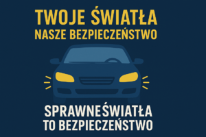 Pojazd z włączonymi światłami oraz napis Twoje Światła Nasze Bezpieczeństwo